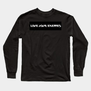 Love Your Enemies Christian Bumper Sticker Long Sleeve T-Shirt